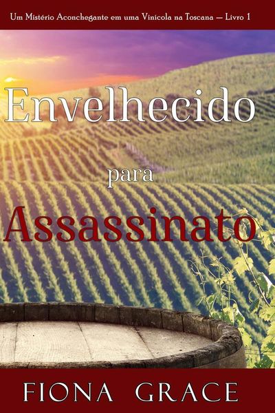 Envelhecido para Assassinato (Um Mistério Aconchegante em uma Vinícola na Toscana — Livro 1)