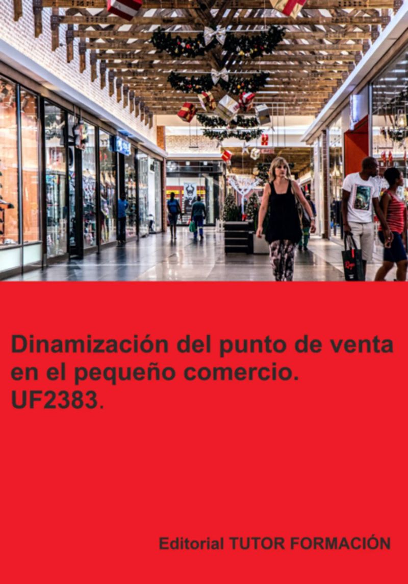 Dinamización Del Punto De Venta En El Pequeño Comercio. Uf2383.