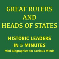 Great Rulers and Heads of States – Historic Leaders in 5 Minutes