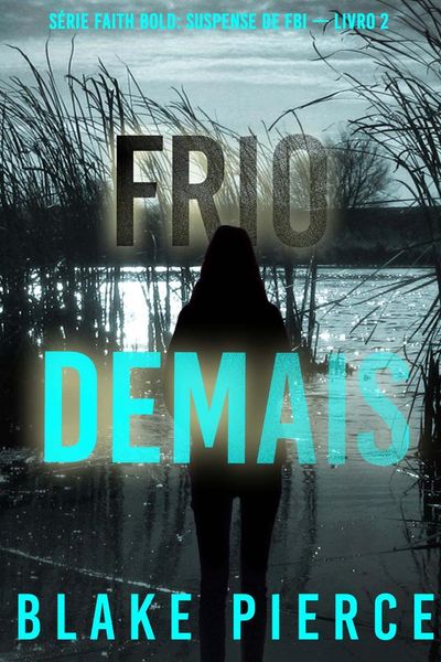 Frio Demais (Série Faith Bold: Suspense de FBI — Livro 2)