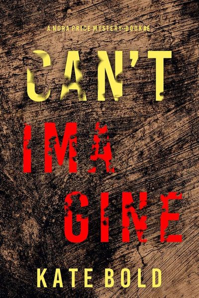 Can't Imagine (A Nora Price Mystery—Book 6)