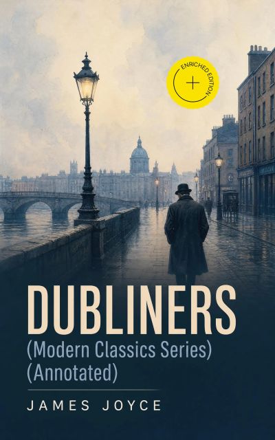 DUBLINERS (Modern Classics Series) (Annotated)