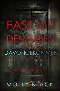 Fast Mit dem Leben davongekommen (Ein Tessa Flint FBI-Thriller — Band 5)
