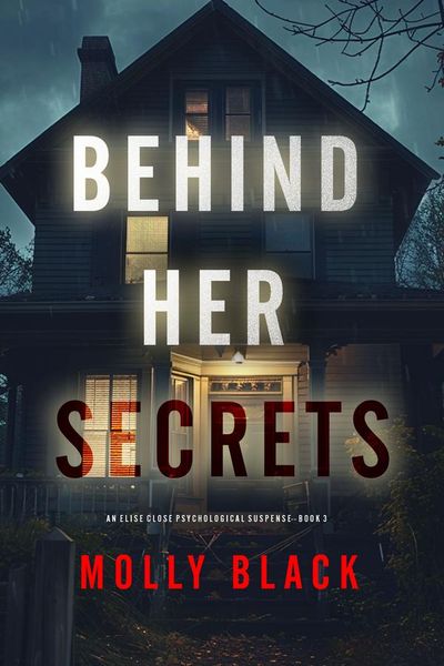 Behind Her Secrets (An Elise Close Psychological Thriller—Book Three) An utterly captivating psychological thriller with a twist ending you’ll never see coming