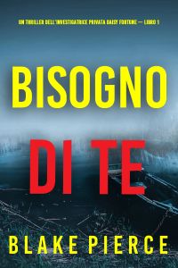 Bisogno di Te (Un Thriller dell’Investigatrice Privata Daisy Fortune — Libro 1)
