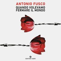 Quando volevamo fermare il mondo