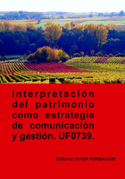 Interpretación Del Patrimonio Como Estrategia De Comunicación Y Gestión. Uf0739.