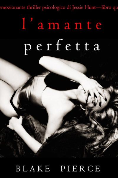 L’Amante Perfetta (Un emozionante thriller psicologico di Jessie Hunt—Libro Quindici)