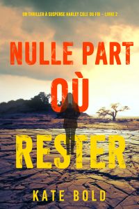 Nulle part où rester (Un thriller à suspense Harley Cole du FBI – Livre 2)