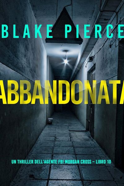 Abbandonata (Un thriller dell’agente FBI Morgan Cross – Libro 10)