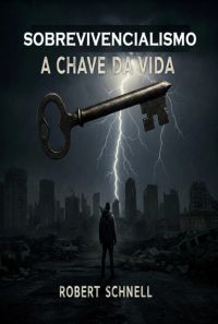 Sobrevivencialismo A Chave Da Vida