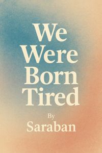 We Were Born Tired
