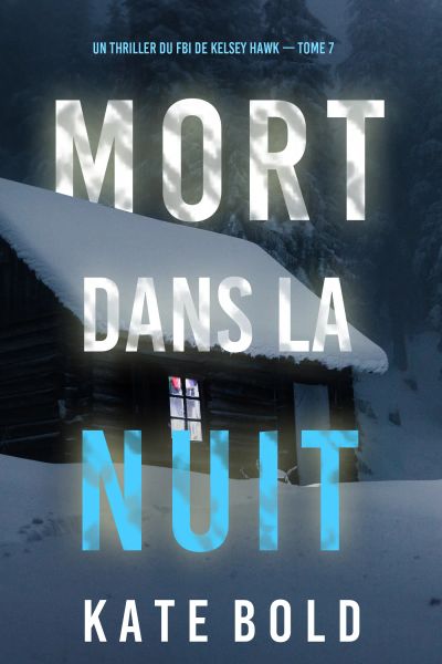 Mort Dans La Nuit (Un thriller du FBI de Kelsey Hawk — Tome 7)