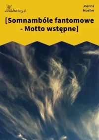 [Somnambóle fantomowe - Motto wstępne]