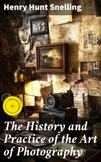 The History and Practice of the Art of Photography