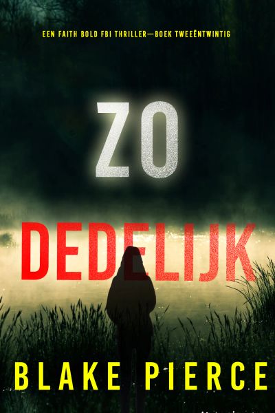 Zo Dodelijk (Een Faith Bold FBI Thriller—Boek Tweeëntwintig)