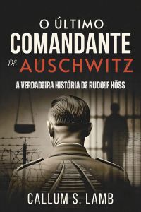 O Último Comandante De Auschwitz