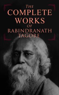 The Complete Works of Rabindranath Tagore