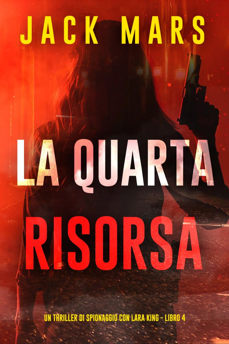La Quarta Risorsa (Un thriller di spionaggio con Lara King - Libro 4)