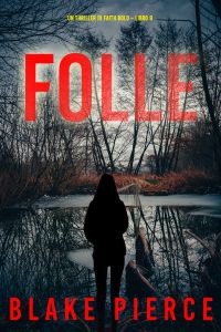 Folle (Un Thriller di Faith Bold – Libro 9)