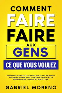 Comment faire faire aux gens ce que vous voulez