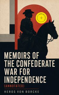 Memoirs of the Confederate War for Independence (Annotated)