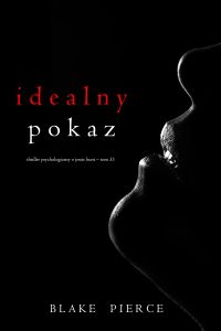 Idealny pokaz (Thriller psychologiczny o Jessie Hunt – Tom 33)