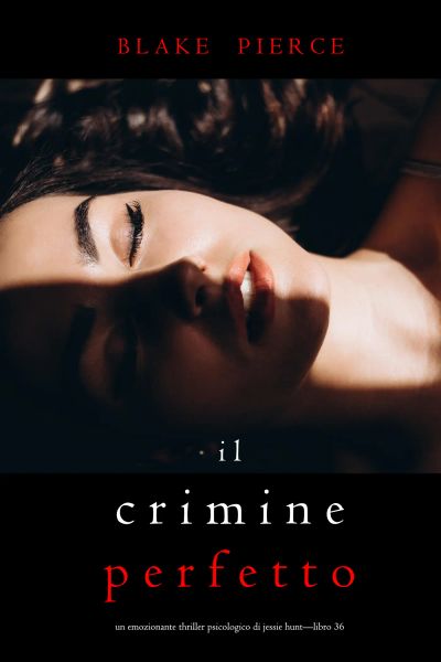 Il Crimine Perfetto (Un emozionante thriller psicologico di Jessie Hunt—Libro Trentasei)