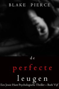 De perfecte leugen (Een Jessie Hunt Psychologische Thriller – Boek Vijf)
