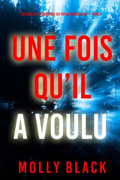 Une fois qu’il a voulu (Un thriller à suspense du FBI de Claire King — Tome 7)