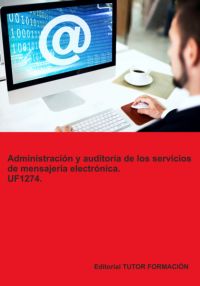Dministración Y Auditoría De Los Servicios De Mensajería Electrónica. Uf1274.