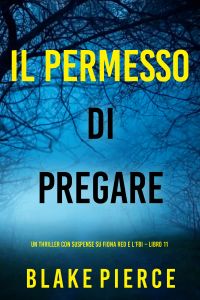 Il Permesso di Pregare (Un thriller con suspense su Fiona Red e l’FBI – Libro 11)