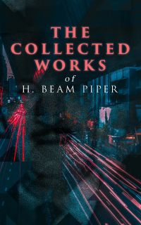 The Collected Works of H. Beam Piper