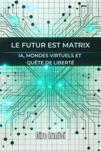 Le Futur est Matrix: IA, Mondes Virtuels et Quête de Liberté