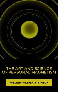 The Art and Science of Personal Magnetism