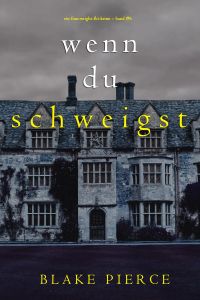 Wenn du schweigst (Ein Finn-Wright-FBI-Krimi – Band Sechs) 