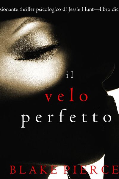 Il Velo Perfetto (Un emozionante thriller psicologico di Jessie Hunt—Libro Diciassette)