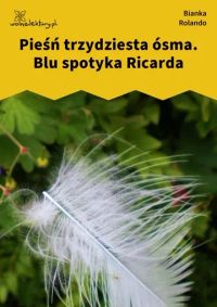 Pieśń trzydziesta ósma. Blu spotyka Ricarda