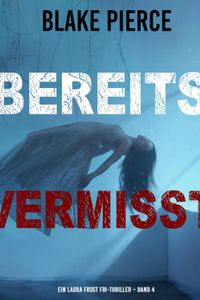 Bereits Vermisst (Ein Laura Frost FBI-Thriller – Band 4)