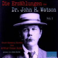 Die Erzählungen des Dr. John H. Watson. Vol. I