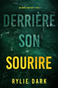 Derrière son sourire (Une enquête Casey Faith – Tome 2)