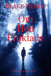 Om Hon Fruktade (en Kate Wise deckare—Bok 6)