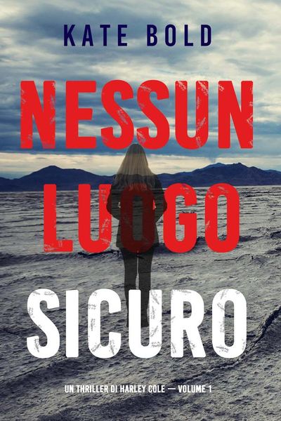 Nessun luogo sicuro (Un Thriller di Harley Cole — Volume 1)