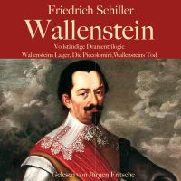 Friedrich Schiller: Wallenstein. Vollständige Dramentrilogie