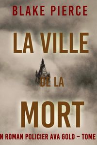 La Ville de la Mort (Un roman policier Ava Gold – Tome 5)