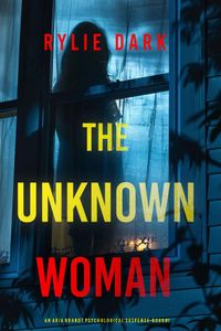 The Unknown Woman (An Aria Brandt Psychological Thriller—Book One): An unputdownable psychological thriller packed cover to cover with twists and turns