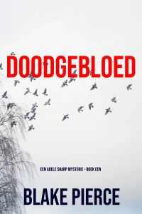 Doodgebloed (Een Adele Sharp Mysterie – Boek Een)