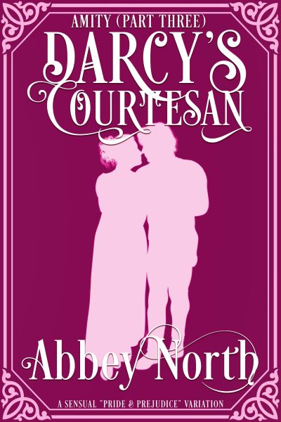 Amity (Darcy's Courtesan, Pt. 3): Sensual "Pride & Prejudice" Variation
