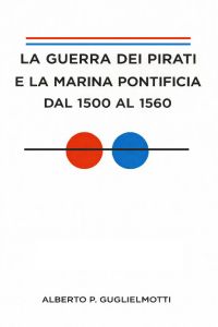 La guerra dei pirati e la marina pontificia dal 1500 al 1560, vol. 2