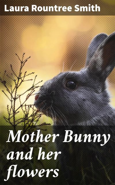 Mother Bunny and her flowers